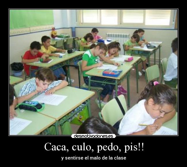 Caca, culo, pedo, pis!! - y sentirse el malo de la clase