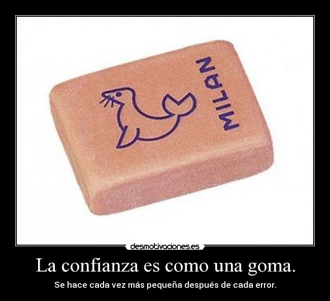 La confianza es como una goma. - 