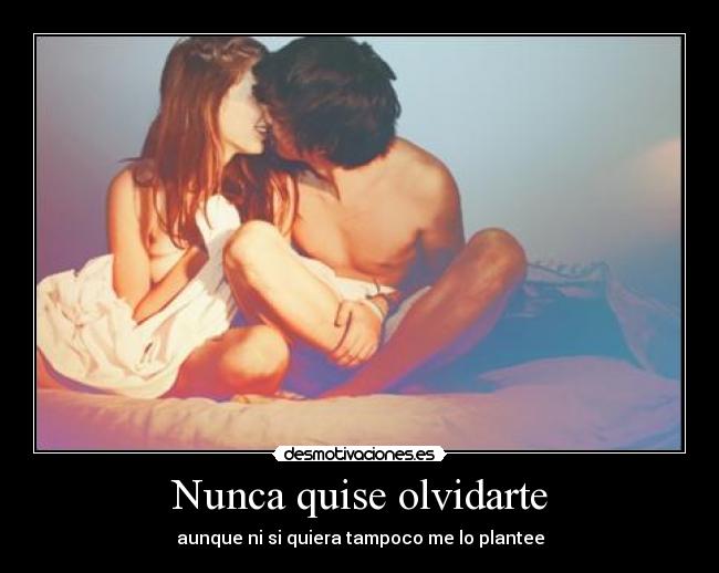 Nunca quise olvidarte -