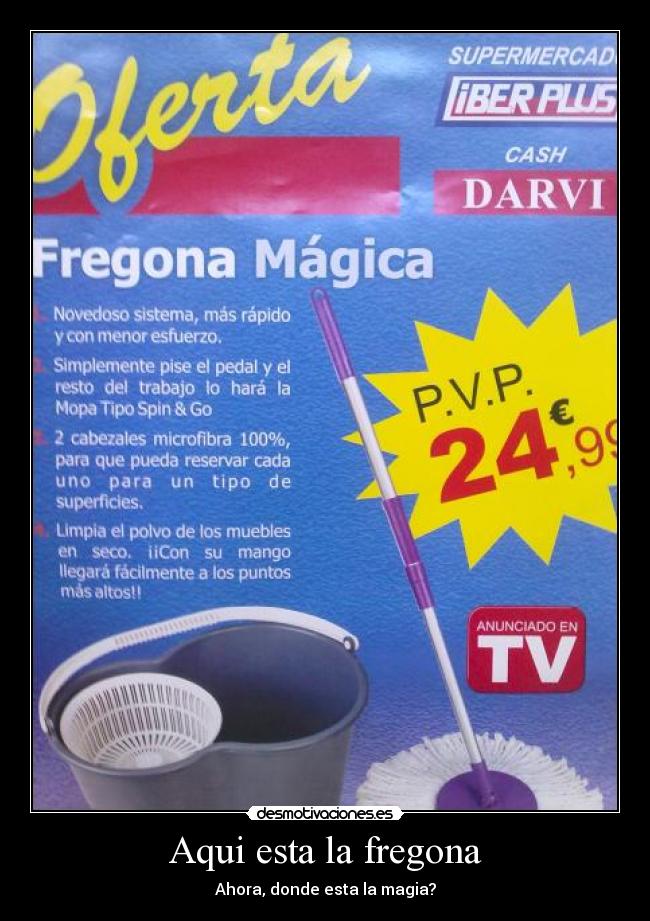 Aqui esta la fregona - Ahora, donde esta la magia?