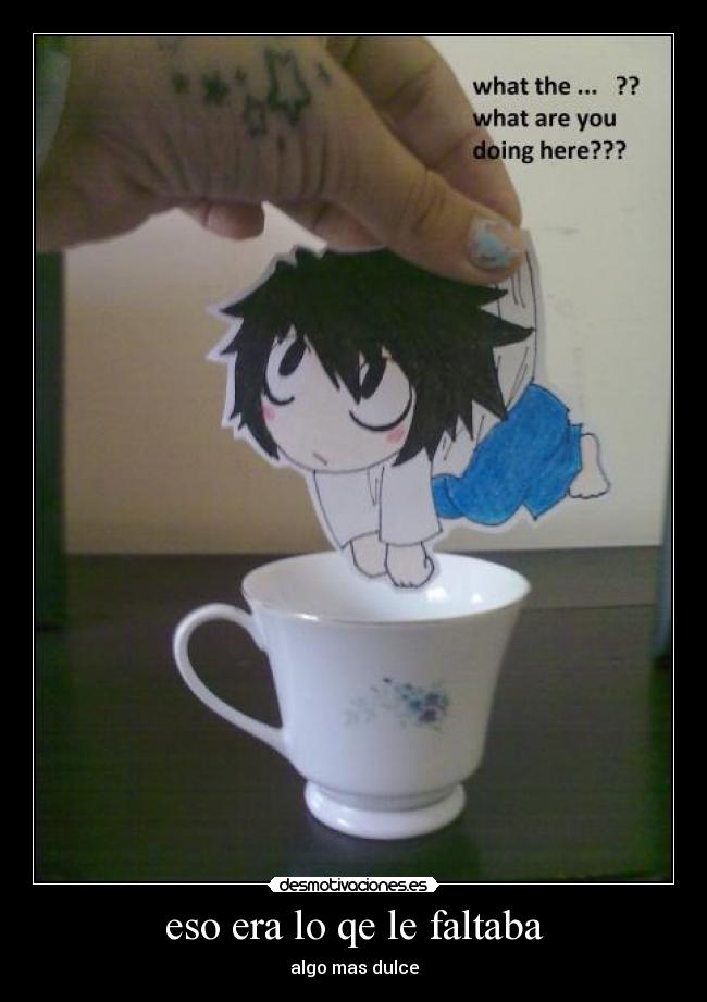 eso era lo qe le faltaba - algo mas dulce