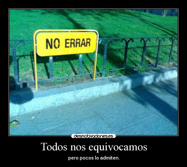 Todos nos equivocamos - pero pocos lo admiten.