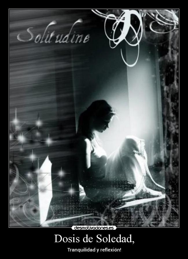 Dosis de Soledad, - Tranquilidad y reflexión!