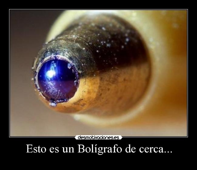 Esto es un Bolígrafo de cerca... -