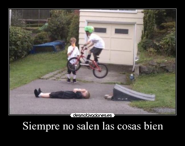 Siempre no salen las cosas bien -