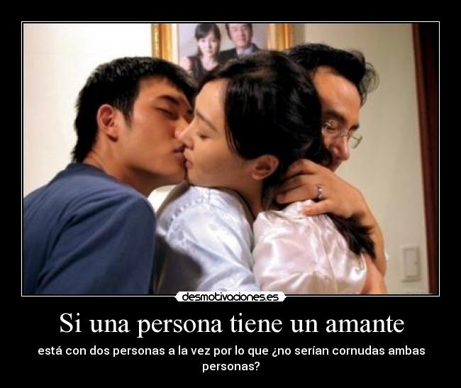 Si una persona tiene un amante - está con dos personas a la vez por lo que ¿no serían cornudas ambas personas?