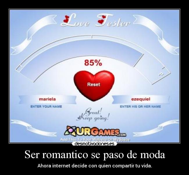 Ser romantico se paso de moda - Ahora internet decide con quien compartir tu vida.