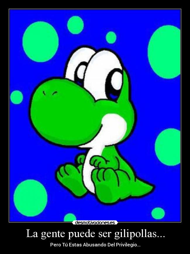 La gente puede ser gilipollas... - 