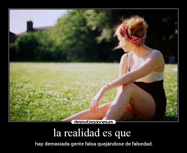 la realidad es que  - 