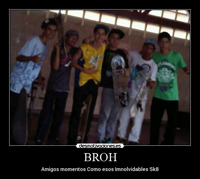 BROH - 