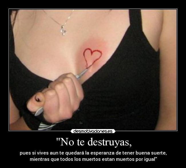 No te destruyas, - 