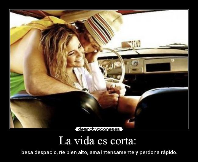 La vida es corta:  - 