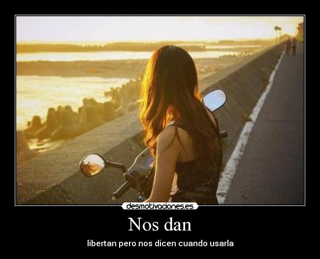Nos dan - libertan pero nos dicen cuando usarla