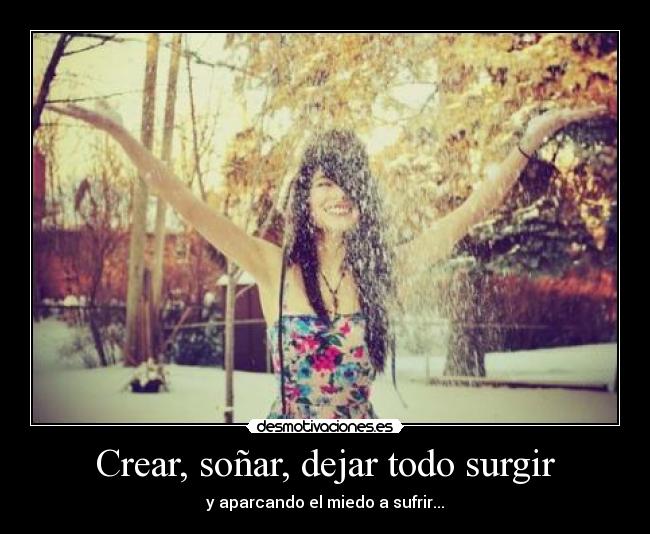 Crear, soñar, dejar todo surgir -