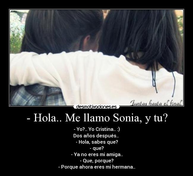 - Hola.. Me llamo Sonia, y tu? -