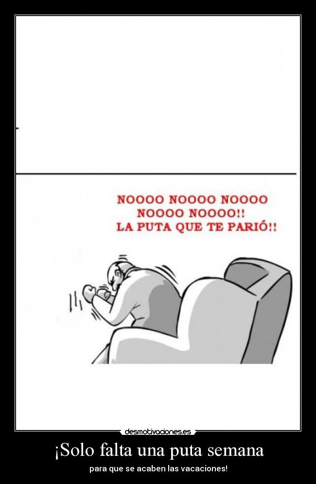 ¡Solo falta una puta semana -