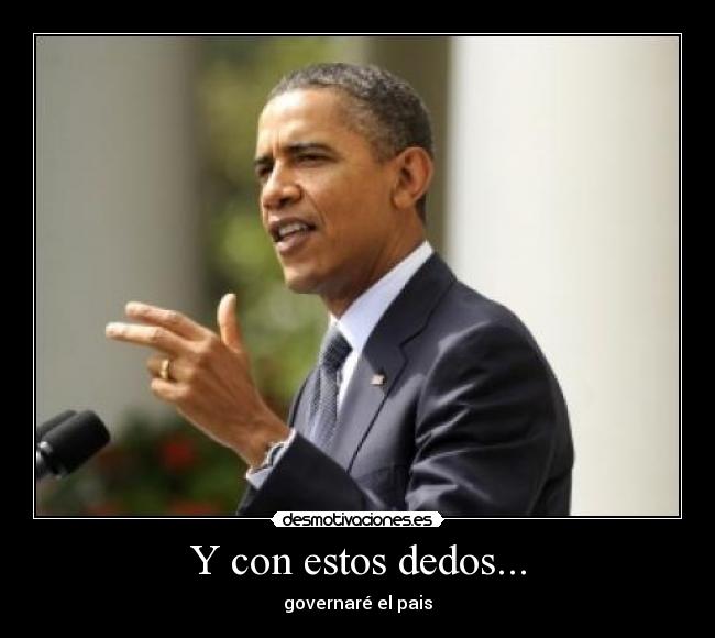 Y con estos dedos... - governaré el pais