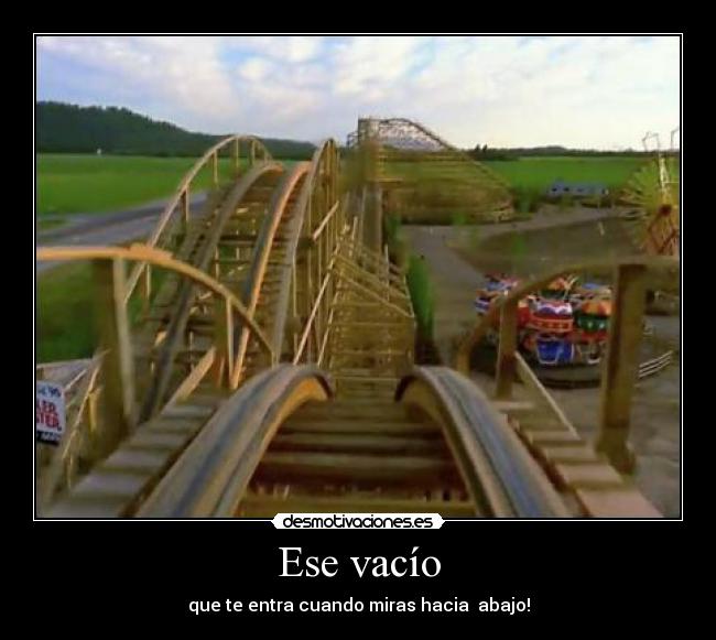 Ese vacío - que te entra cuando miras hacia abajo!