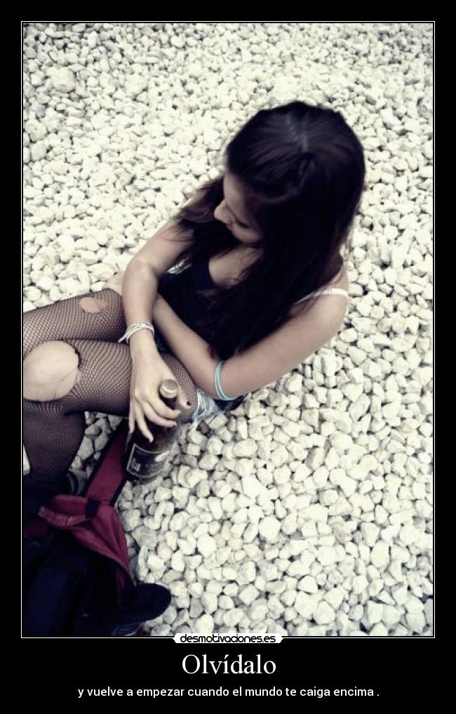 Olvídalo - y vuelve a empezar cuando el mundo te caiga encima .