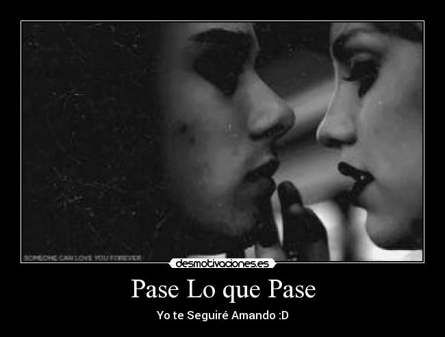 Pase Lo que Pase - Yo te Seguiré Amando :D