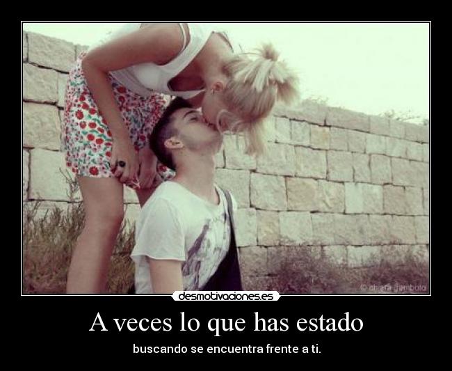 A veces lo que has estado - buscando se encuentra frente a ti.