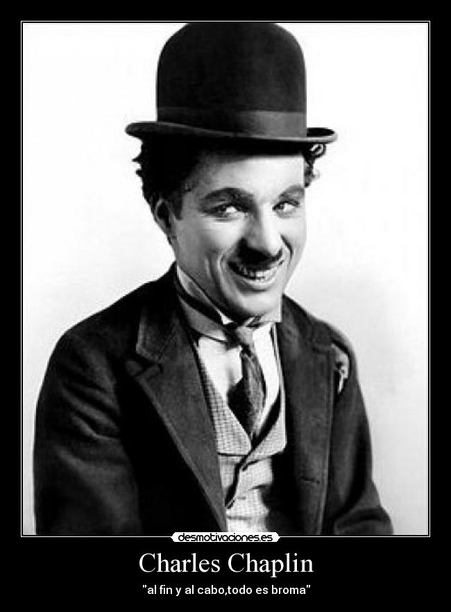 Charles Chaplin - al fin y al cabo,todo es broma