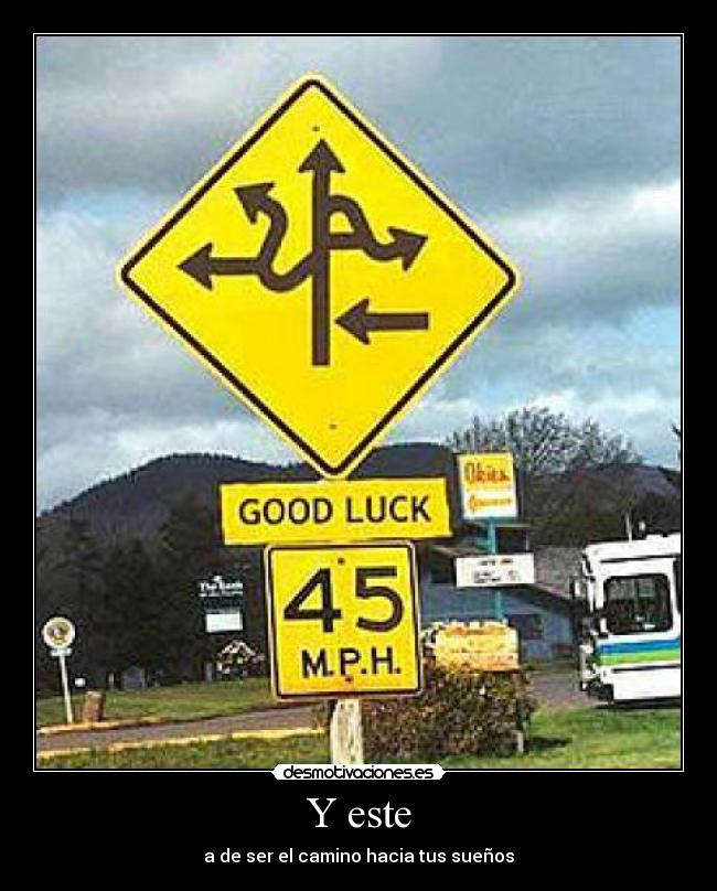 Y este - a de ser el camino hacia tus sueños