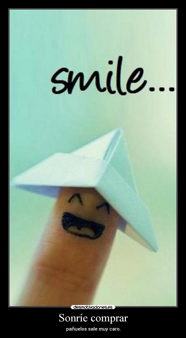 Sonríe comprar - pañuelos sale muy caro.