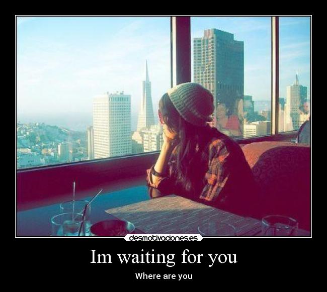 Im waiting for you - 