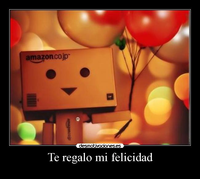 Te regalo mi felicidad - ♥