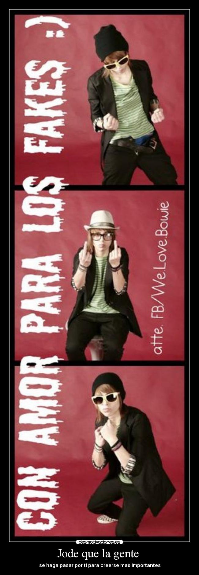 Jode que la gente - se haga pasar por ti para creerse mas importantes