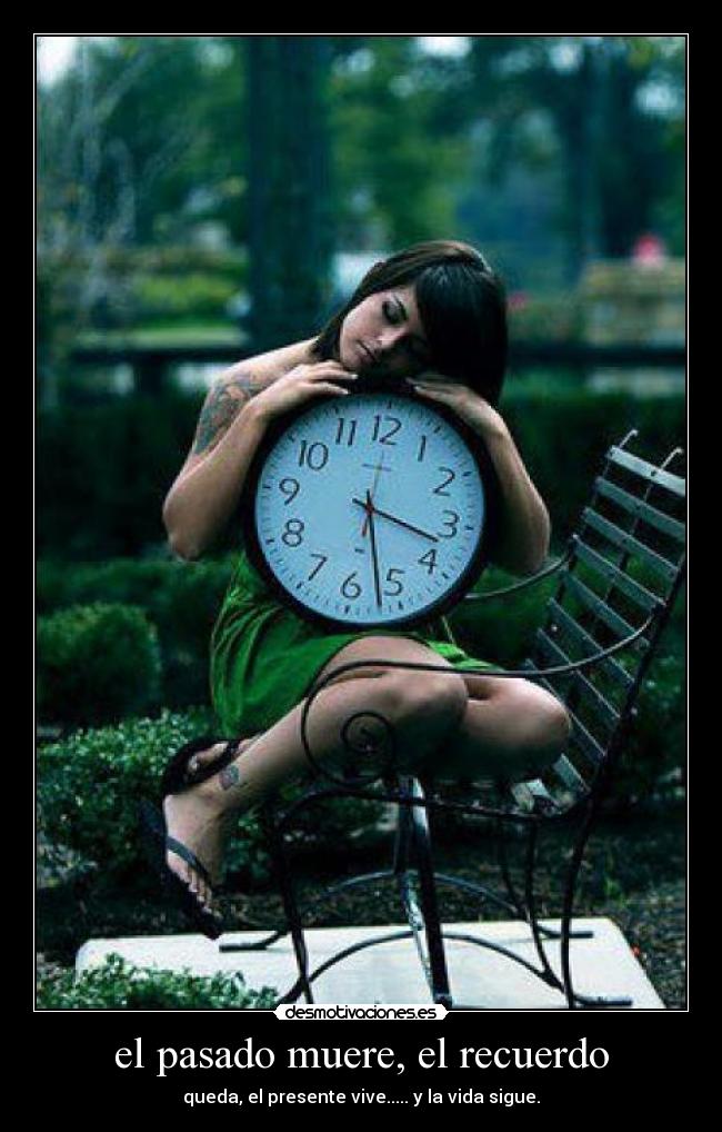 el pasado muere, el recuerdo -
