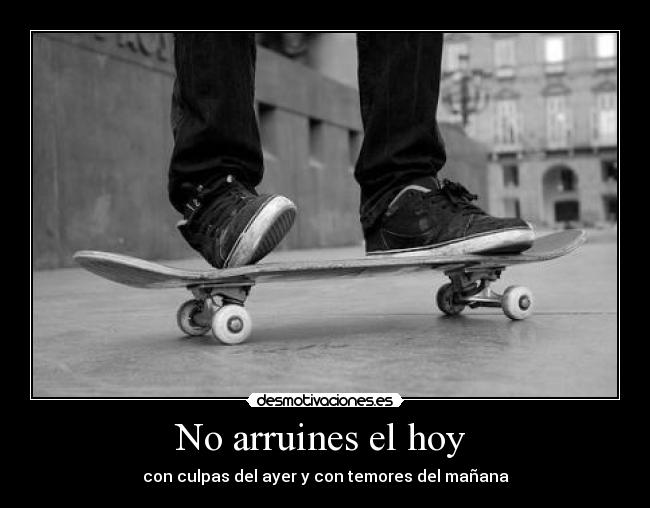 No arruines el hoy -