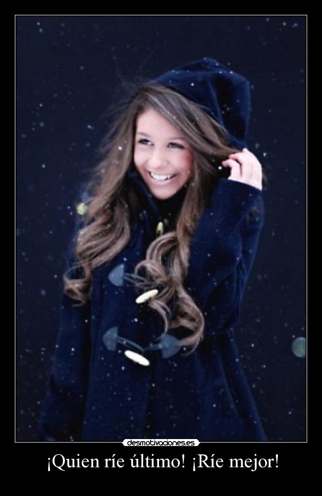 ¡Quien ríe último! ¡Ríe mejor! -