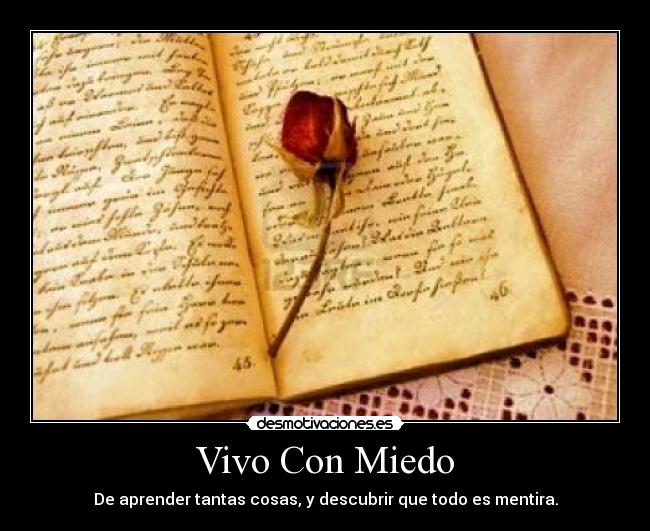 Vivo Con Miedo - De aprender tantas cosas, y descubrir que todo es mentira.