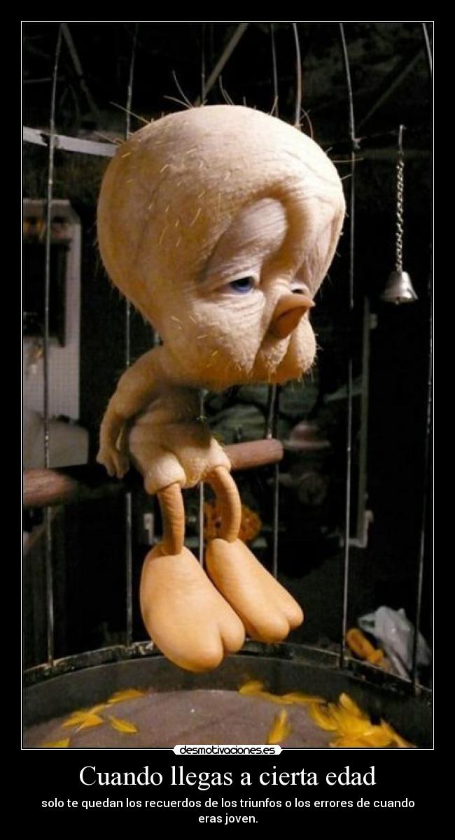 Cuando llegas a cierta edad -