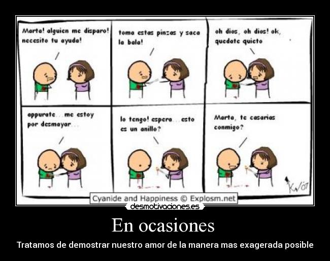 En ocasiones - Tratamos de demostrar nuestro amor de la manera mas exagerada posible