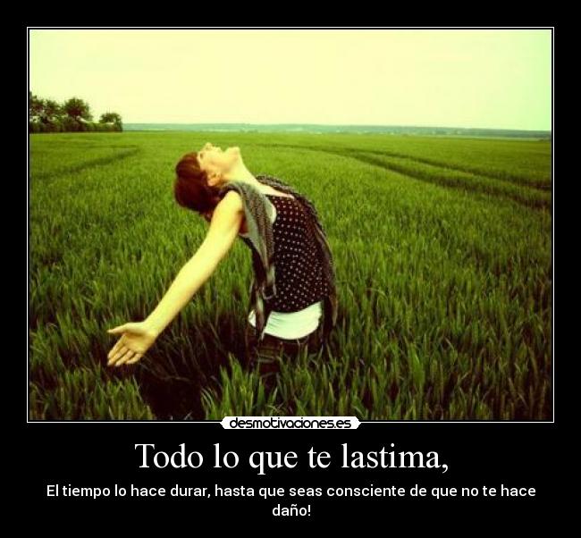 Todo lo que te lastima, - 