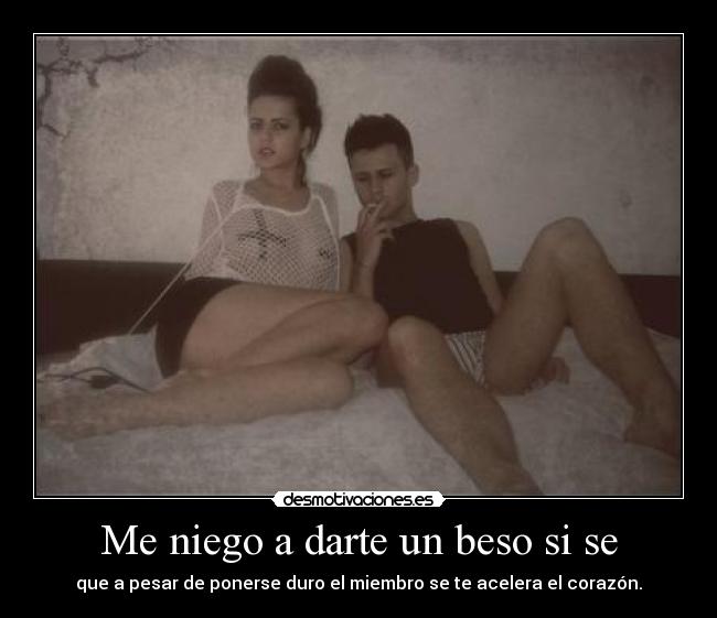 Me niego a darte un beso si se -