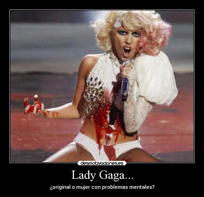 Lady Gaga... - ¿original o mujer con problemas mentales?