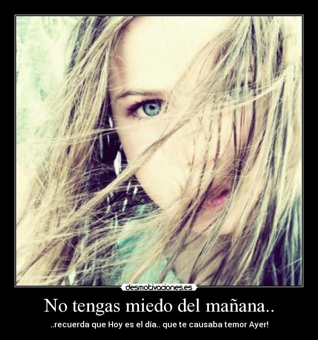 carteles miedo tengas miedo del manana desmotivaciones