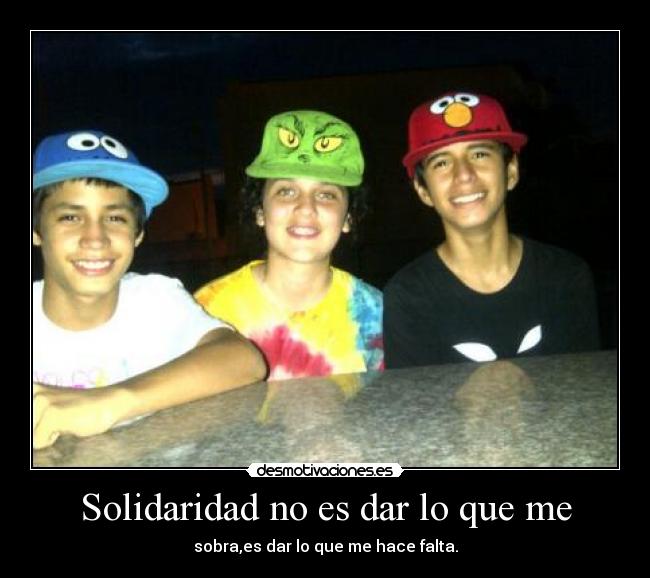 Solidaridad no es dar lo que me - 