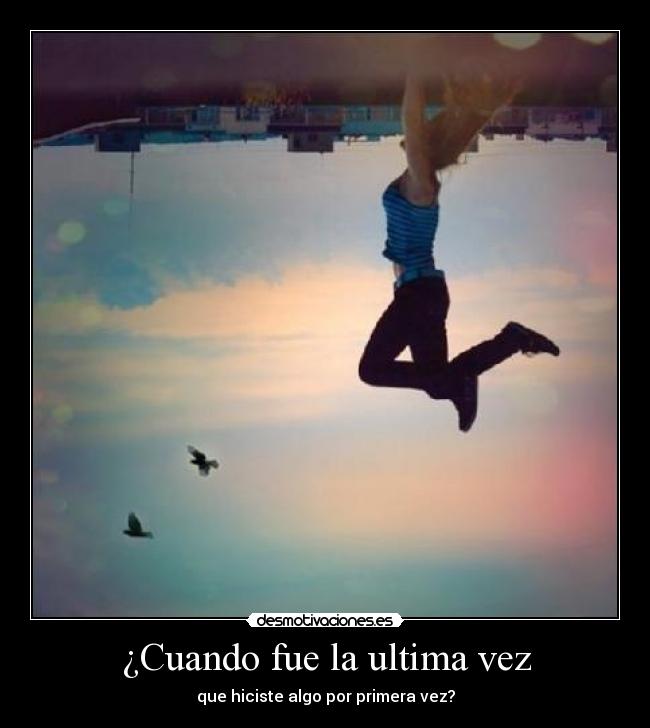 ¿Cuando fue la ultima vez -