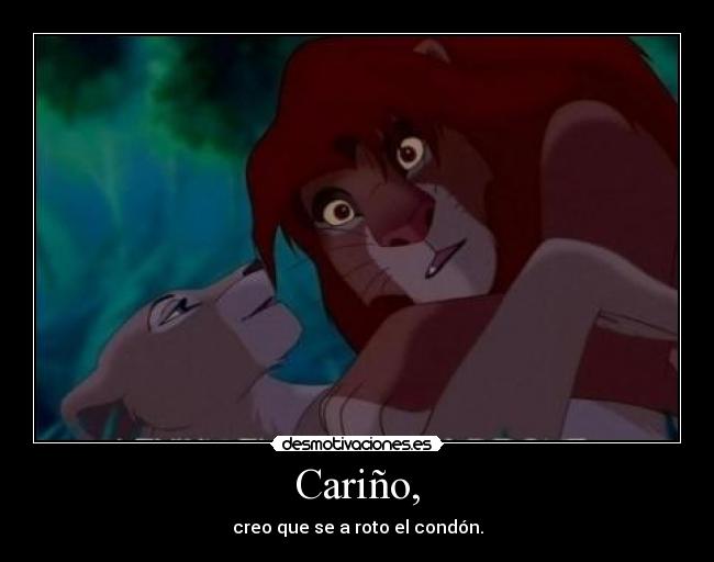 Cariño, - creo que se a roto el condón.