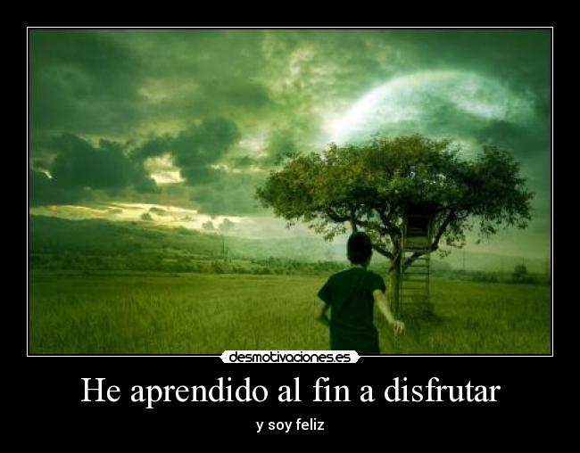 He aprendido al fin a disfrutar - 