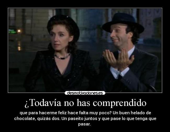 ¿Todavía no has comprendido -