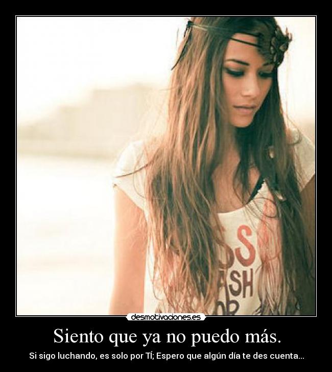 Siento que ya no puedo más.