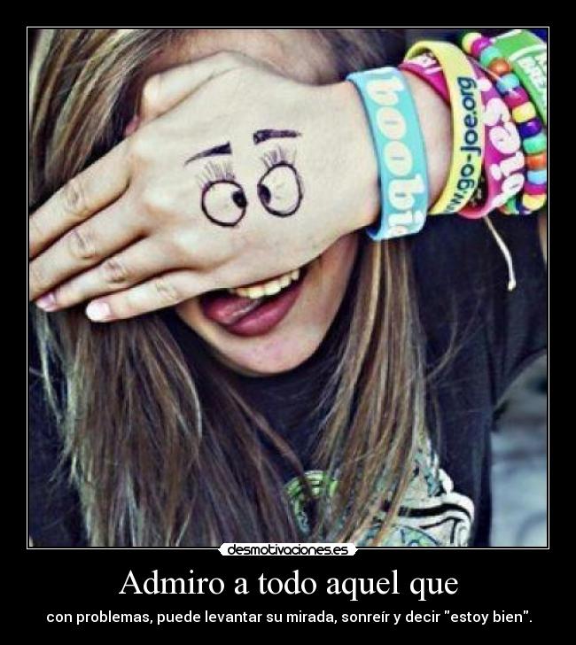 Admiro a todo aquel que - 