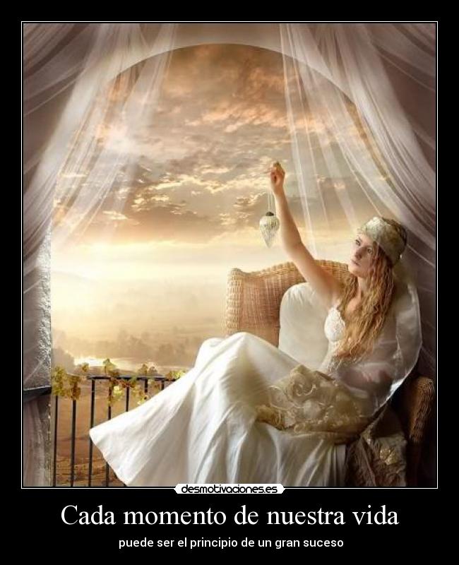 Cada momento de nuestra vida - puede ser el principio de un gran suceso