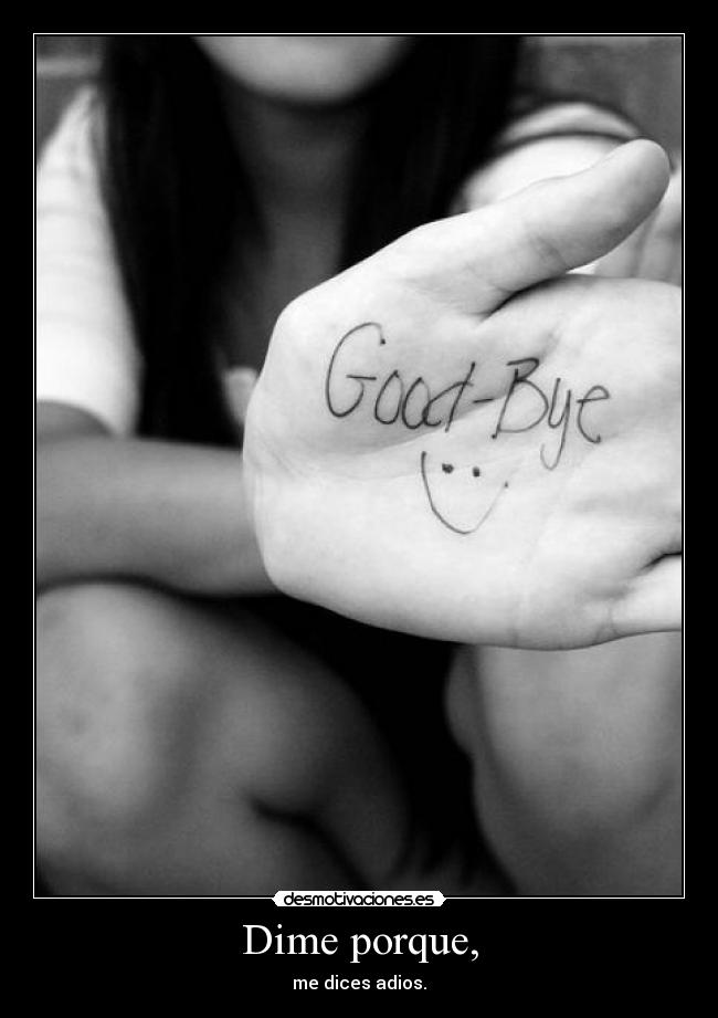 Dime porque, - me dices adios.